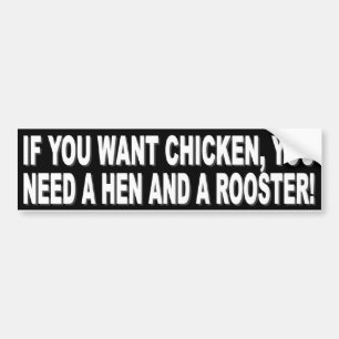 PEGATINA PARA COCHE ¡SI USTED QUIERE EL POLLO, USTED NECESITA UNA