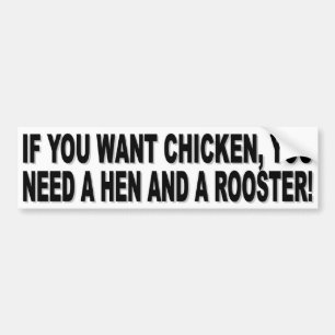 PEGATINA PARA COCHE ¡SI USTED QUIERE EL POLLO, USTED NECESITA UNA