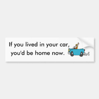 Pegatina Para Coche Si usted viviera en su coche, usted sería hogar