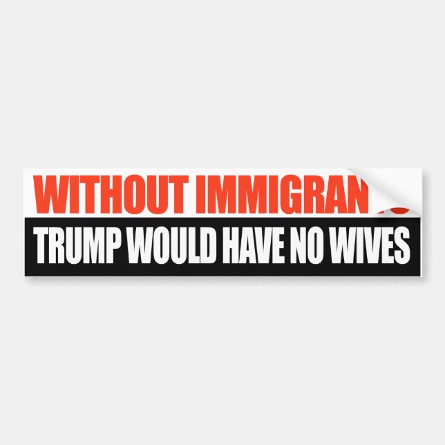 Pegatina Para Coche Sin inmigrantes, Trump no tendría esposas. (Frente)