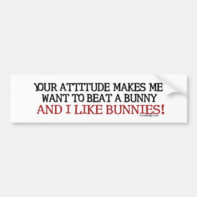 Pegatina Para Coche Su actitud me hace a Bumpersticker (Frente)