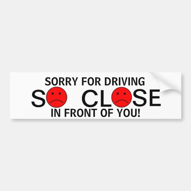 Pegatina Para Coche ¡Triste para conducir ciérrese tan delante de (Frente)