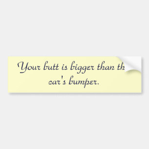 Pegatina Para Coche tu-culo-es-más-grande-que-este-coche-parachoque-0