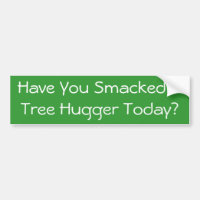 ¿Usted Smacked un árbol Hugger hoy?