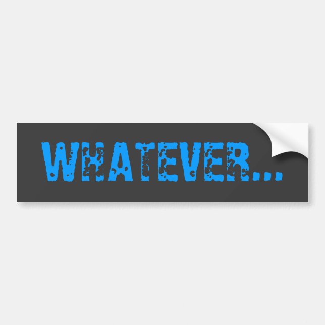Pegatina Para Coche WHATEVER... Bumper Sticker (Frente)