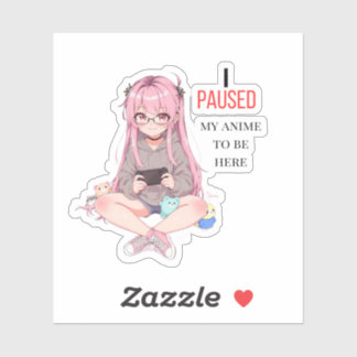 Pegatina Pausé mi anime para estar aquí. 