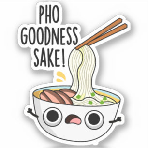 Pegatina Pho Goodness Sake Funny Noodle Pun