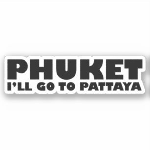 PEGATINA PHUKET IRÉ A PATTAYA