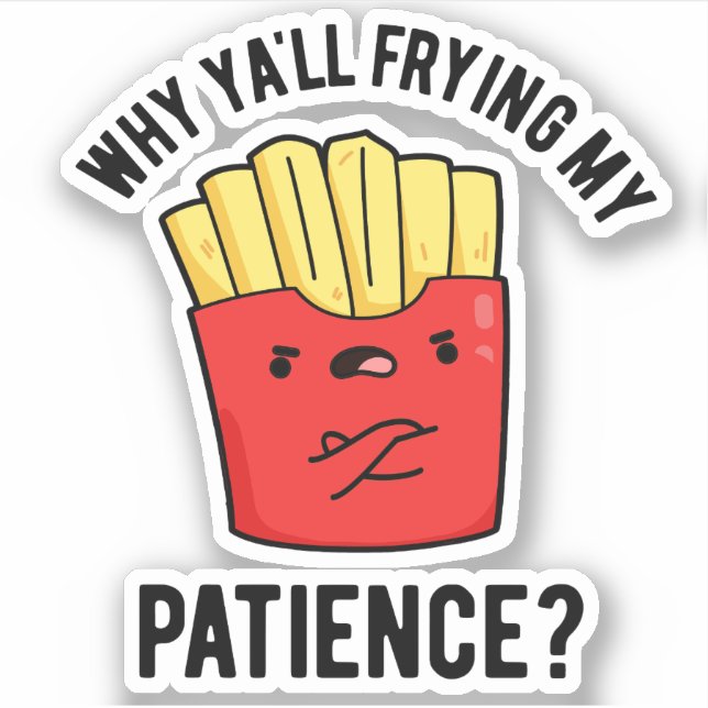 Pegatina Por qué Frías Mi Paciencia Fries Pun (Anverso)