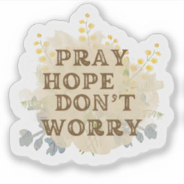 Pegatina Pray, Hope, Don't Worry Catholic Floral Sticker