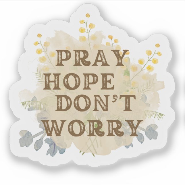 Pegatina Pray, Hope, Don't Worry Catholic Floral Sticker (Anverso)