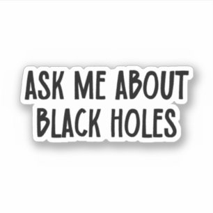 Pegatina Pregúntame sobre los agujeros negros   Astrofísica