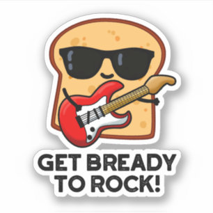 Pegatina Prepárate Para Rockear Funny Rocker Bread Pun