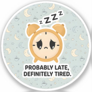 Pegatina Probablemente tarde, definitivamente cansado