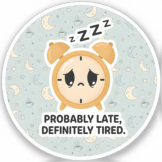 Pegatina Probablemente tarde, definitivamente cansado