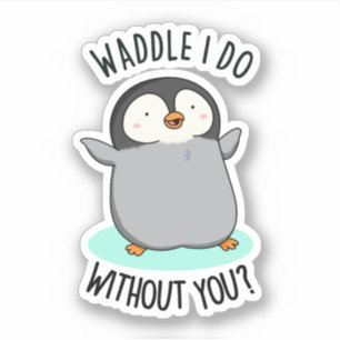 Pegatina ¿Qué haría yo sin ti divertido castigo de pingüino
