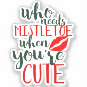 Pegatina ¿Quién necesita mistletoe cuando eres lindo?