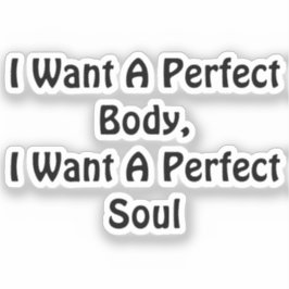 Pegatina Quiero Un Cuerpo Perfecto, Quiero Un Alma Perfecto