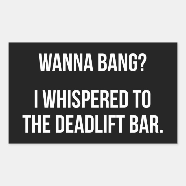 Pegatina Rectangular Deadlift Bar, Wanna Bang - Funny Novedad Workout (Anverso)