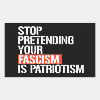 Pegatina Rectangular Dejar de fingir que tu fascismo es patriotismo