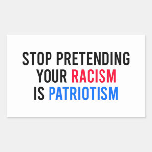 Pegatina Rectangular Dejen de pretender su racismo es patriotismo
