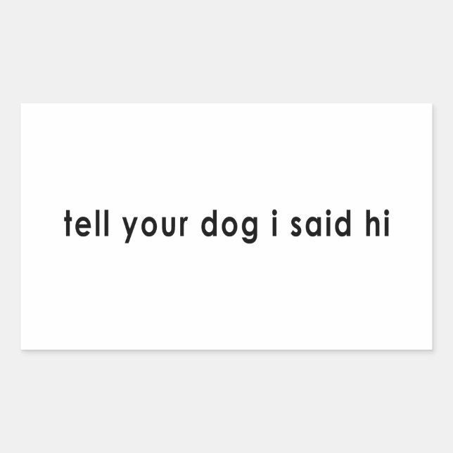 Pegatina Rectangular Dile a tu perro que dije hola (Anverso)