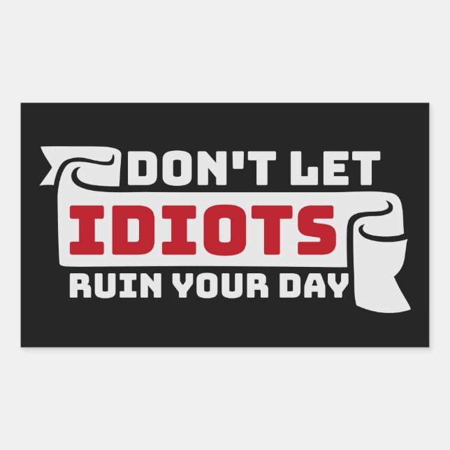 Pegatina Rectangular Don't Let Idiots Ruin Your Day Funny Sarcastic Fun (Anverso)
