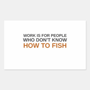 Pegatina Rectangular El trabajo es para la gente que no pesca Divertido
