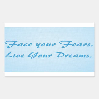 Pegatina Rectangular Face your Fears. Live Your Dreams.
