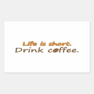 Pegatina Rectangular La vida es corta. Beba café. Coffee Slogans divert