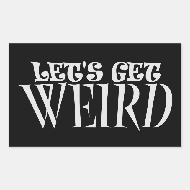 Pegatina Rectangular Let's Get Weird Funny Quote Humor Unique Statement (Anverso)