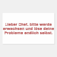"Lieber Chef, bitte werde erwachsen..."