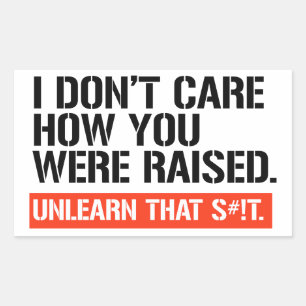 Pegatina Rectangular No me importa cómo te criaron