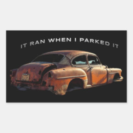 Pegatina Rectangular Rusty Car Funny Saying It Ran When I Parked It