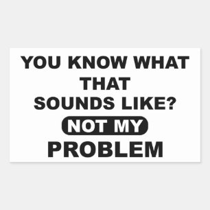 Pegatina Rectangular Sabes a Qué Suena No Es Mi Problema
