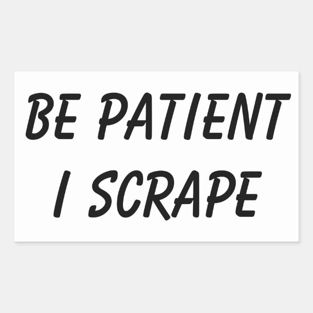 Pegatina Rectangular Scrapeworks Be Patient (Anverso)