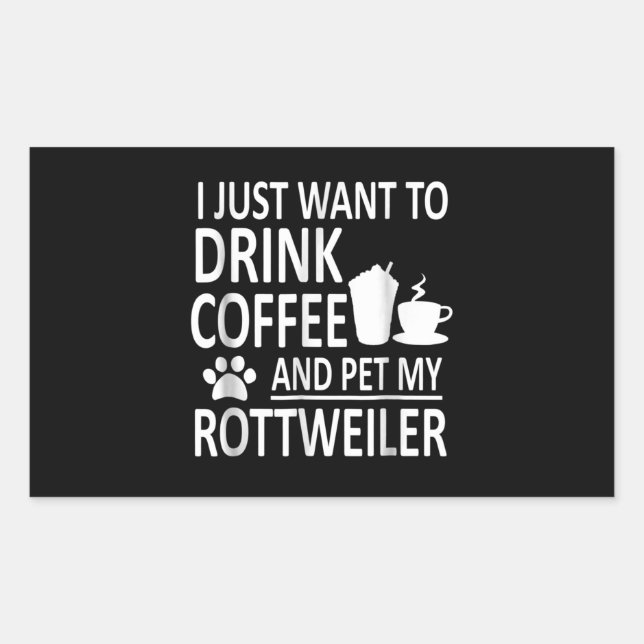 Pegatina Rectangular Solo quiero tomar café y mascota mi rottweiler (Anverso)