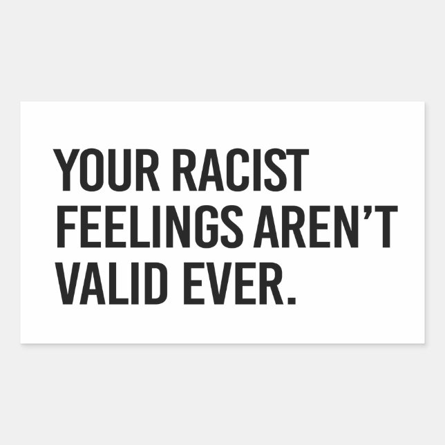 Pegatina Rectangular Tus sentimientos racistas nunca son válidos (Anverso)