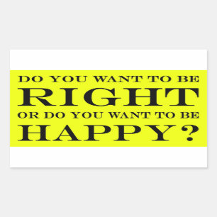 Pegatina Rectangular ¿Usted quiere tener razón o feliz? 025