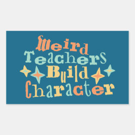 Pegatina Rectangular Weird Teachers Build Character Funny Teaching Fun