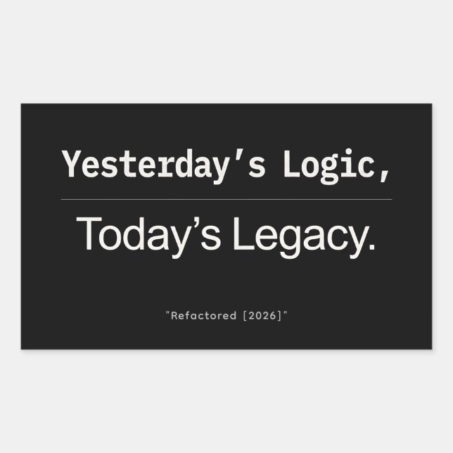 Pegatina Rectangular Yesterday’s Logic Today’s Legacy Developer Quote (Anverso)