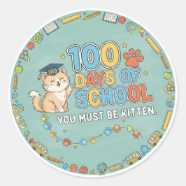 Pegatina Redonda 100 Days of School You Must Be Kitten 