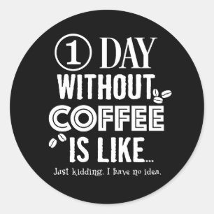 Pegatina Redonda 1 Día Sin Café Es Como... Imprimir