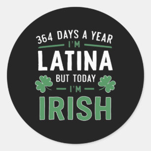 Pegatina Redonda 364 días al año soy latina pero hoy soy irlandés S