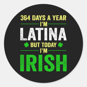 Pegatina Redonda 364 días al año soy latina pero hoy soy irlandés S
