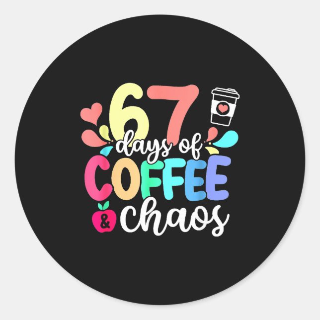 Pegatina Redonda 67 Days Of Coffee &amp; Chaos Happy 67th Day Schoo (Anverso)