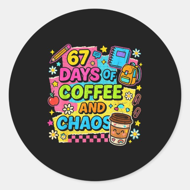Pegatina Redonda 67 Days Of Coffee And Chaos Funny Quote  (Anverso)