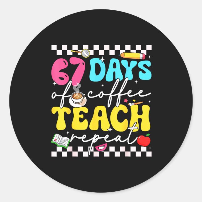Pegatina Redonda 67 Days Of Coffee Teach Repeat Funny Six Seven Mem (Anverso)