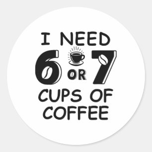 Pegatina Redonda 67 Meme Profesor 6 7 Tazas de café Necesitan Seis