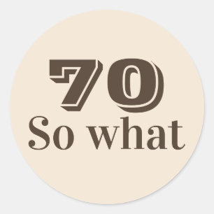 Pegatina Redonda 70 así que qué Dicho Divertido Cumpleaños 70